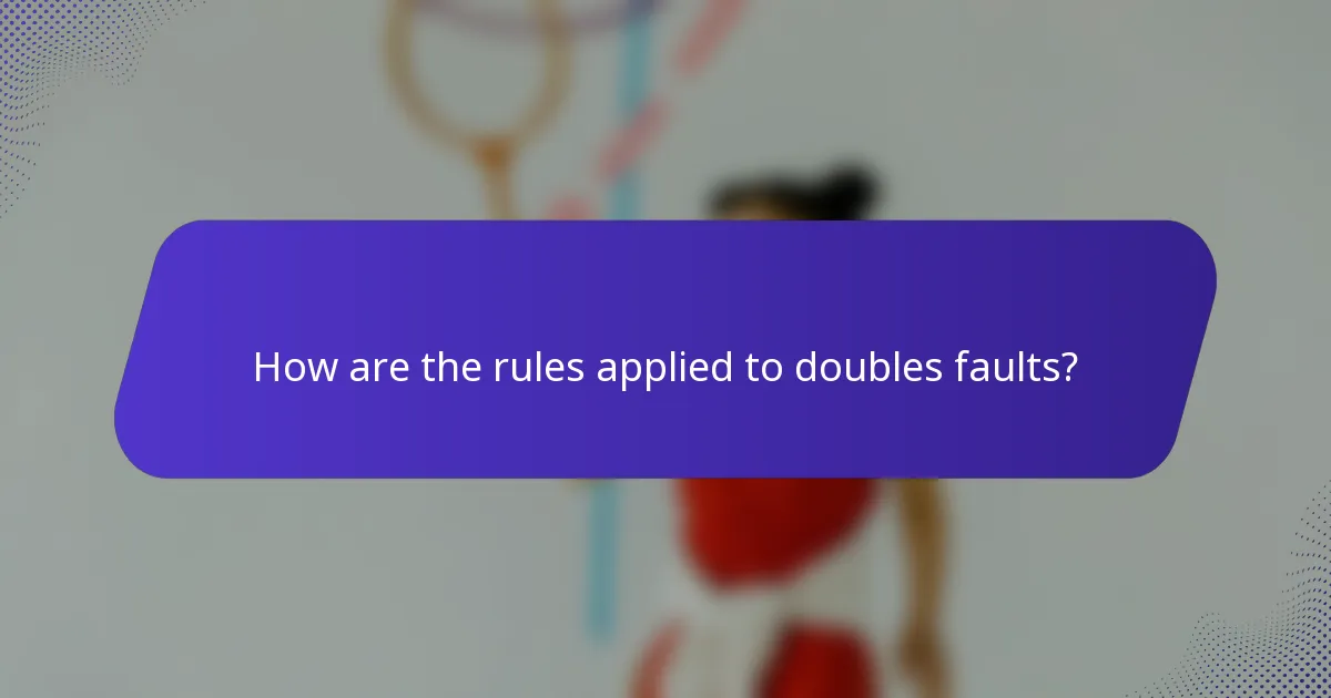 How are the rules applied to doubles faults?