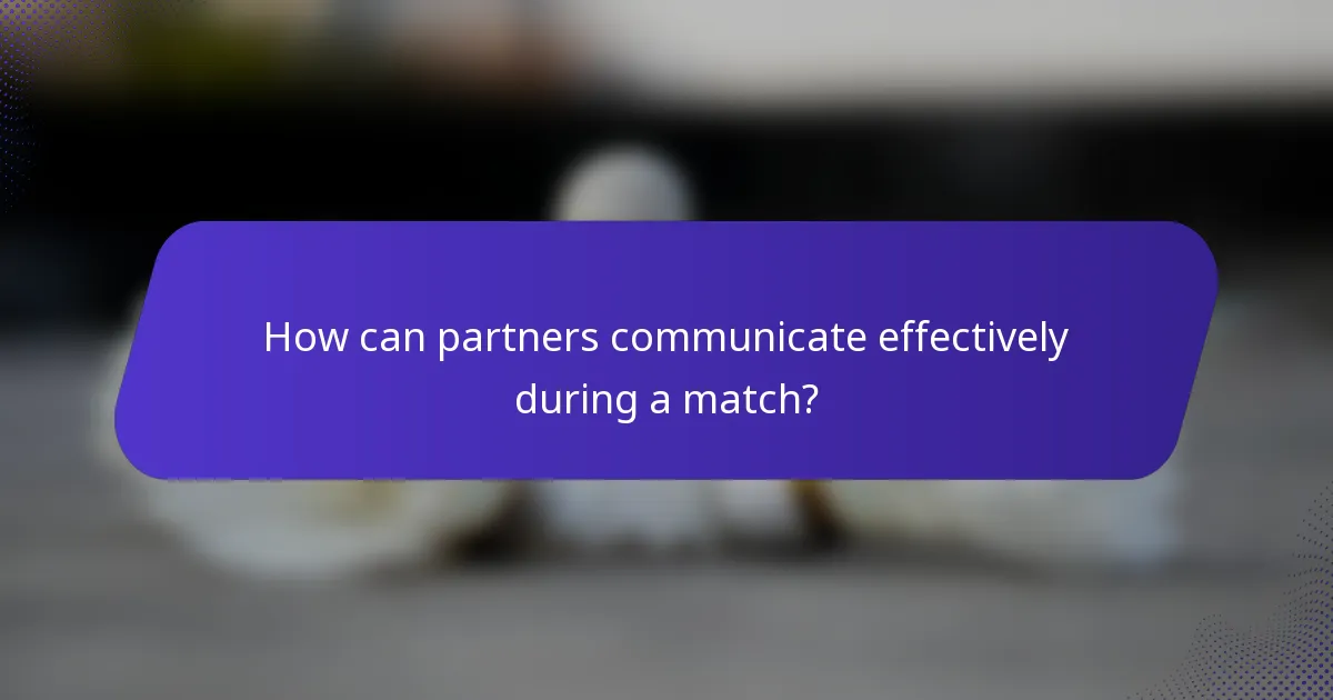 How can partners communicate effectively during a match?