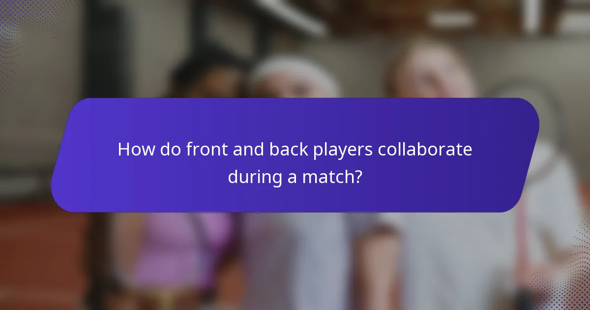 How do front and back players collaborate during a match?