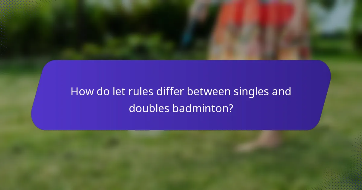 How do let rules differ between singles and doubles badminton?