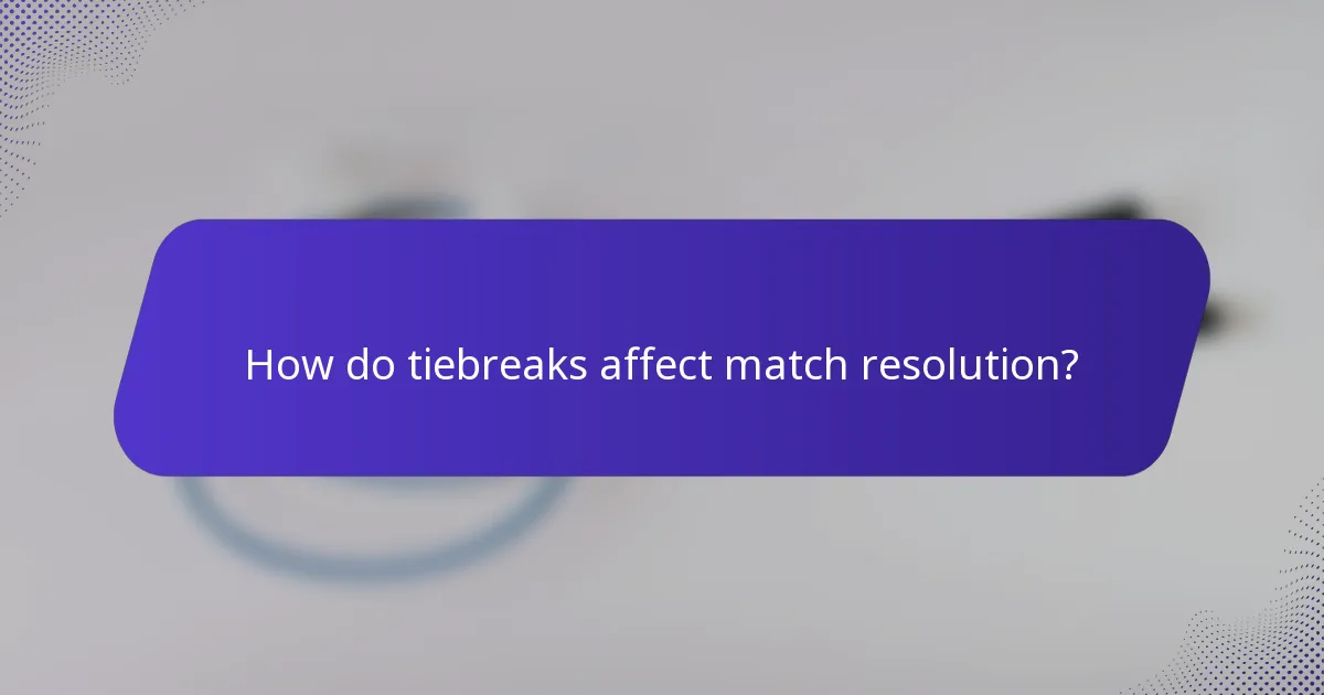 How do tiebreaks affect match resolution?