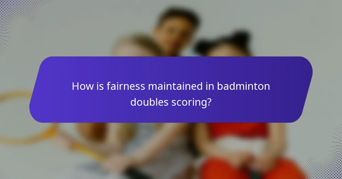 How is fairness maintained in badminton doubles scoring?