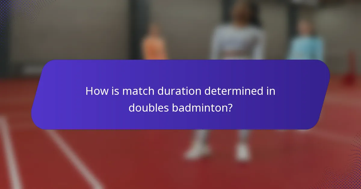 How is match duration determined in doubles badminton?