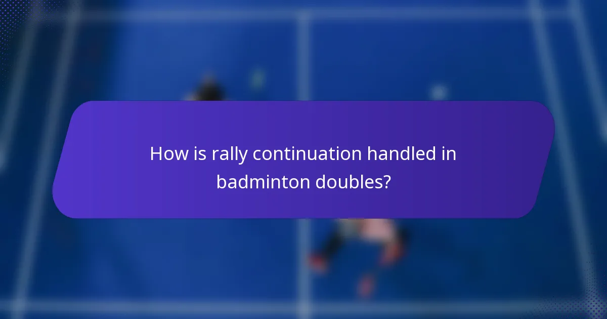 How is rally continuation handled in badminton doubles?