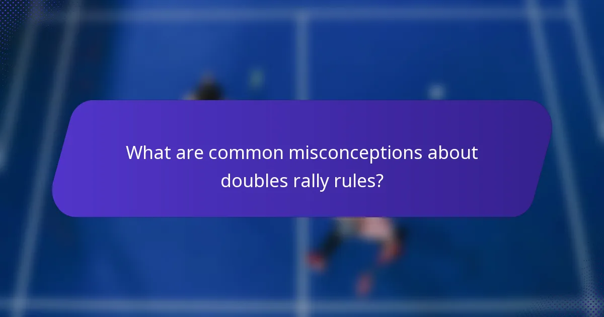 What are common misconceptions about doubles rally rules?