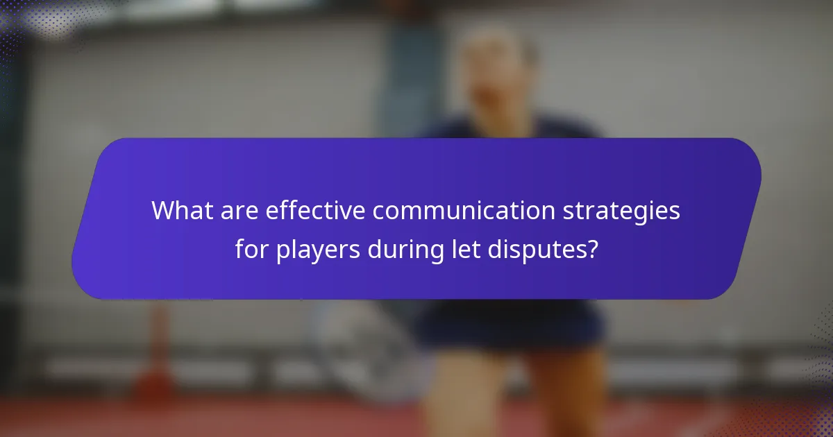 What are effective communication strategies for players during let disputes?