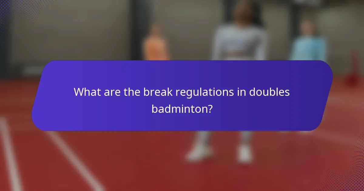What are the break regulations in doubles badminton?