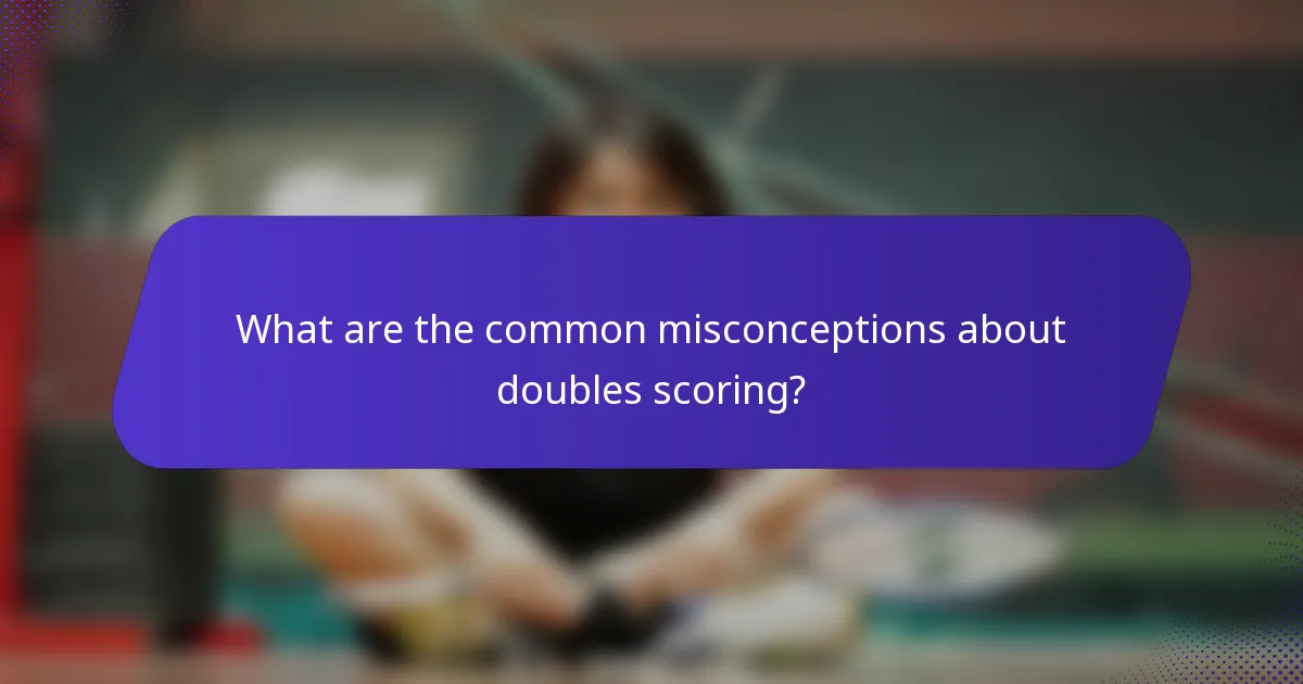What are the common misconceptions about doubles scoring?