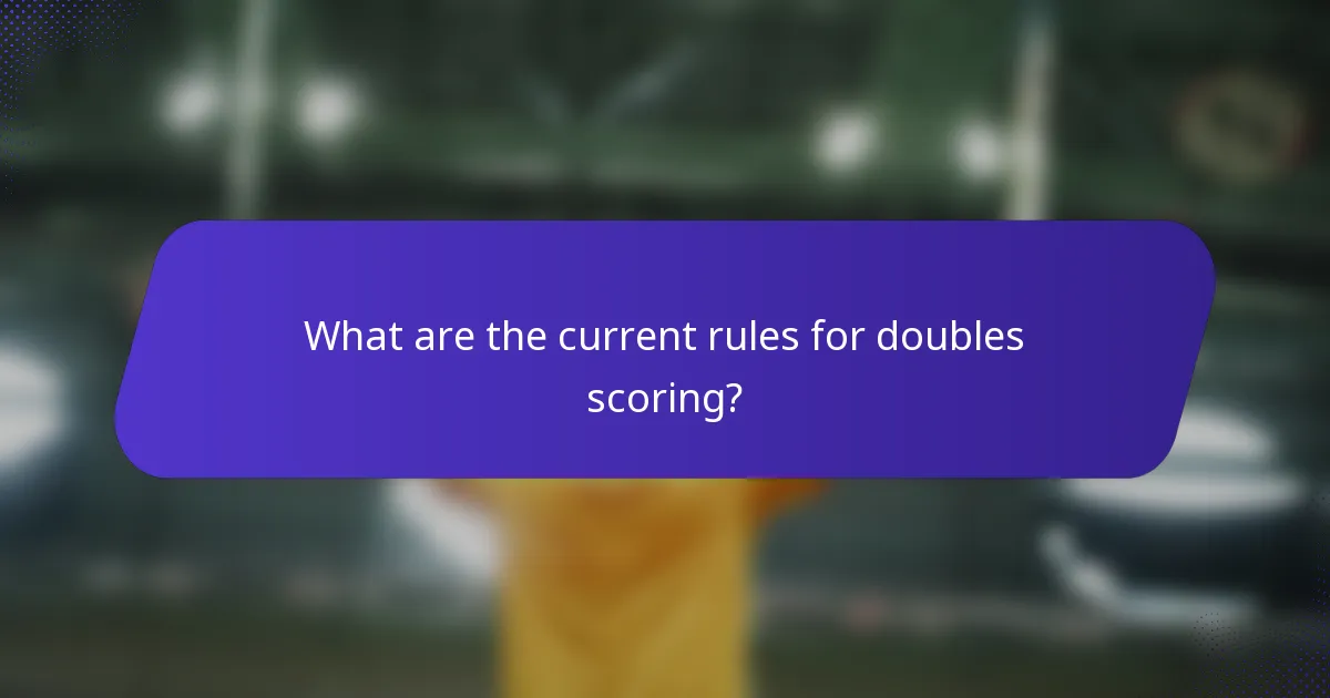What are the current rules for doubles scoring?