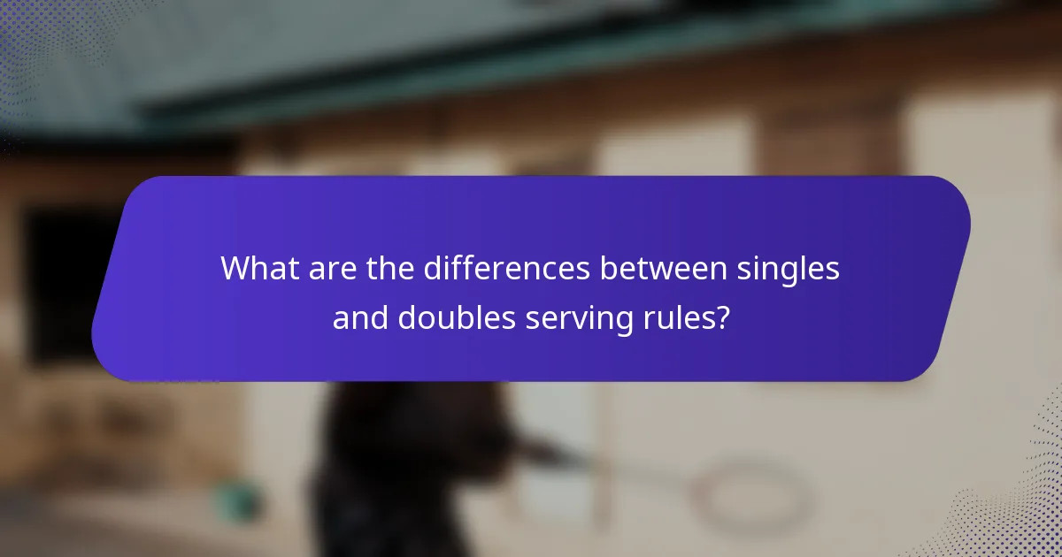 What are the differences between singles and doubles serving rules?
