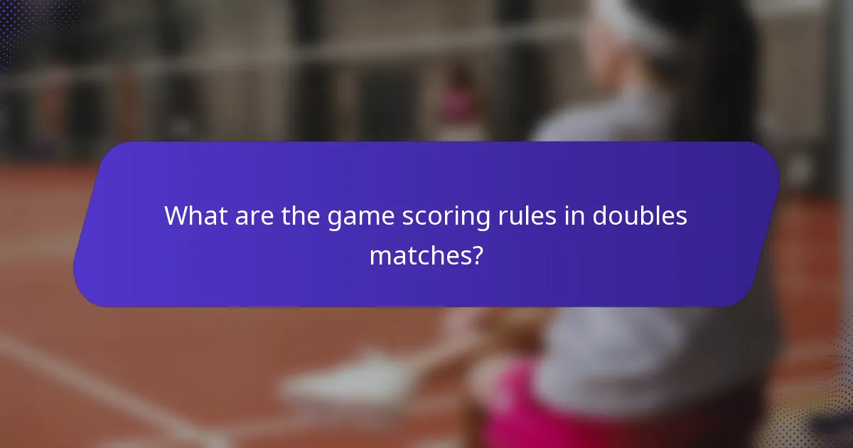 What are the game scoring rules in doubles matches?