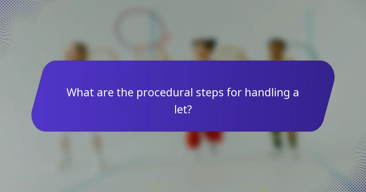 What are the procedural steps for handling a let?