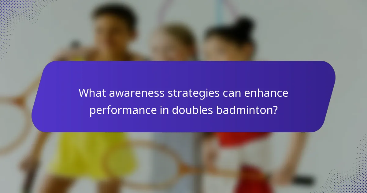 What awareness strategies can enhance performance in doubles badminton?