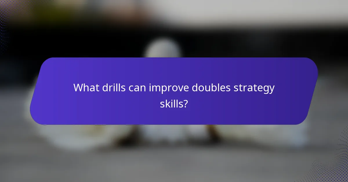What drills can improve doubles strategy skills?