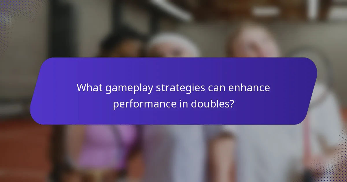 What gameplay strategies can enhance performance in doubles?