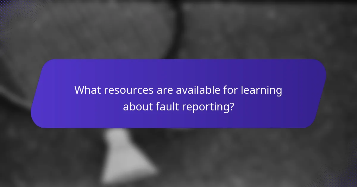 What resources are available for learning about fault reporting?