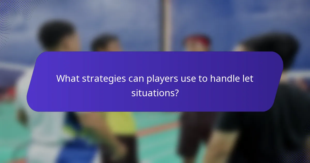 What strategies can players use to handle let situations?
