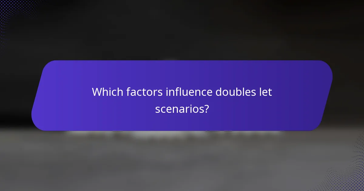 Which factors influence doubles let scenarios?